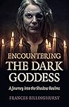 Encountering the Dark Goddess by Frances Billinghurst