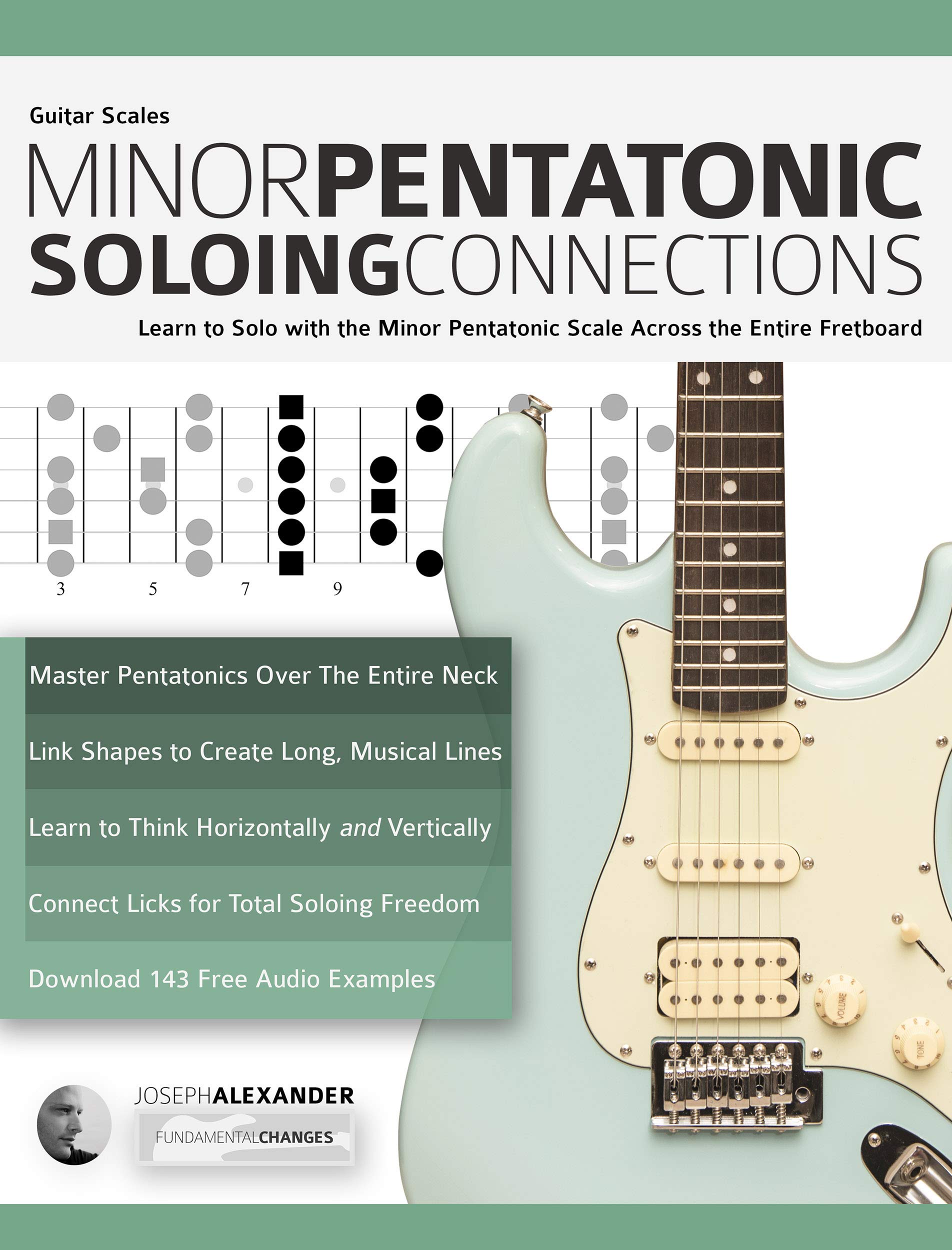 Guitar Scales: Minor Pentatonic Soloing Connections: Learn to Solo with the Minor Pentatonic Scale Across the Entire Fretboard (Learn Guitar Theory and Technique)