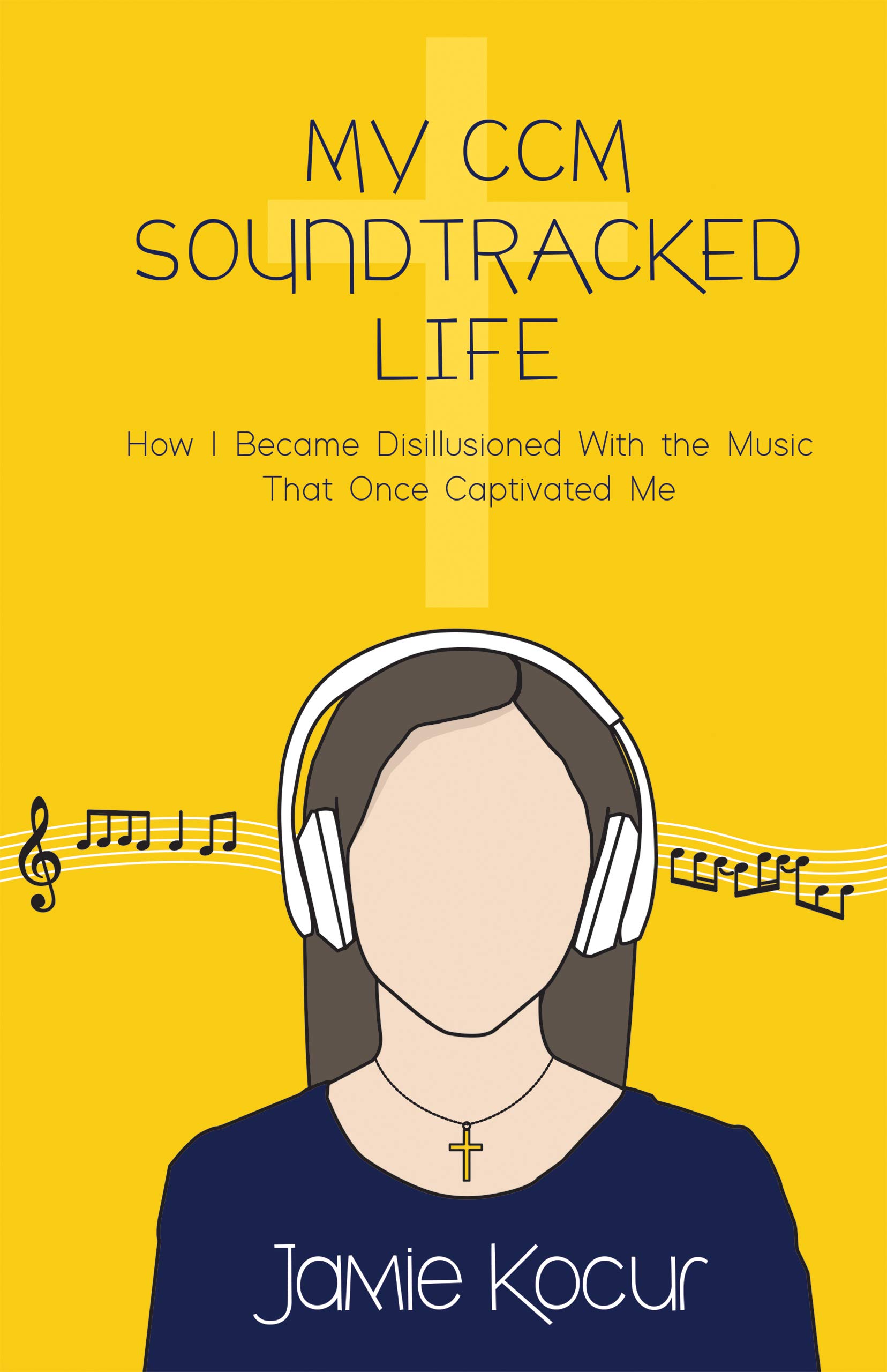 My CCM Soundtracked Life: How I Became Disillusioned With the Music That Once Captivated Me (Kindle Edition)