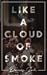 Like A Cloud of Smoke