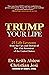 Trump Your Life: 25 Life Le...