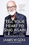 Tell Your Heart to Sing Again by James W. Goll