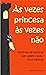 Às vezes princesa, às vezes...