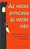Às vezes princesa, às vezes não: histórias de meninas que sabem cuidar de si mesmas (Portuguese Edition) Às vezes princesa, às vezes não: histórias de meninas que sabem cuidar de si mesmas (Portuguese Edition)