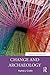 Change and Archaeology (The...