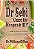Dr. Sebi Cure for Herpes & HIV: Through the Effective Use of Medicinal Diets and Herbs to Detox, Cleanse and Fortify the Electric Body with Biomineral Revitalizers