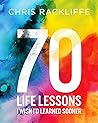 70 Life Lessons I Wish I'd Learned Sooner 70 Life Lessons I Wish I'd Learned Sooner