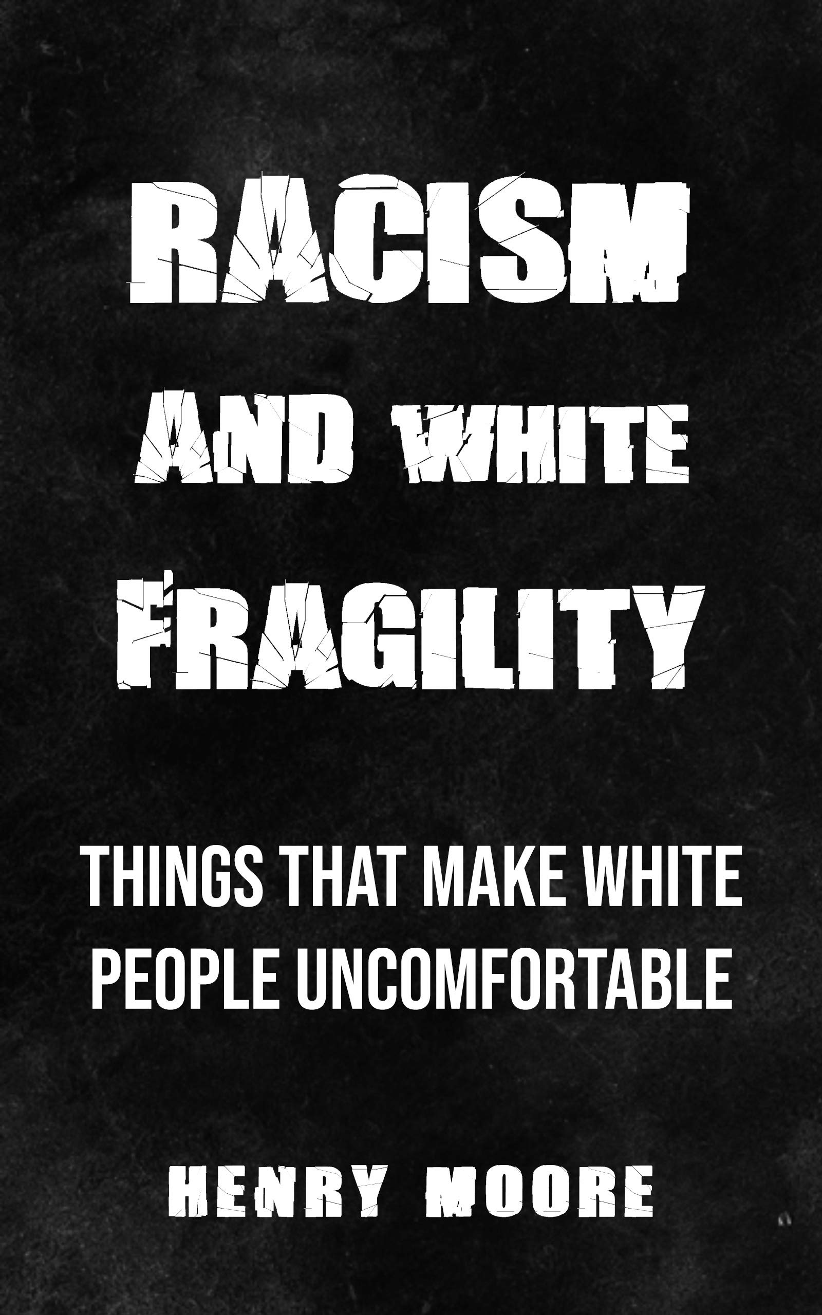 Racism And White Fragility: Things That Make White People Uncomfortable (Kindle Edition)