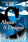 About a Dragon by G.A. Aiken