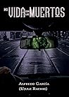 Mi vida con los muertos by Alfredo García