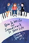 How to Write the Soundtrack to Your Life How to Write the Soundtrack to Your Life