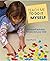 Teach Me to Do It Myself: Montessori Activities for You and Your Child