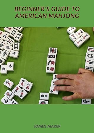 Beginner's guide to American Mahjong 2020: Detailed guide for complete ...