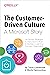 The Customer-Driven Culture: A Microsoft Story: Six Proven Strategies to Hack Your Culture and Develop a Learning-Focused Organization