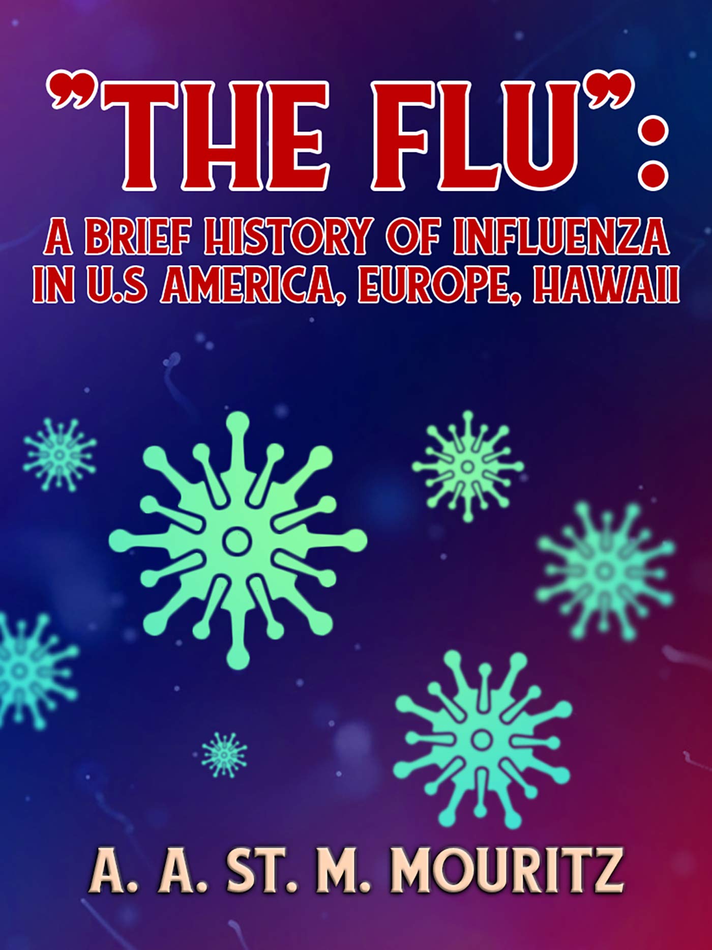 The Flu: A Brief History of Influenza in U.S America, Europe, Hawaii (Classics To Go)