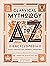 Classical Mythology A to Z: An Encyclopedia of Gods & Goddesses, Heroes & Heroines, Nymphs, Spirits, Monsters, and Places