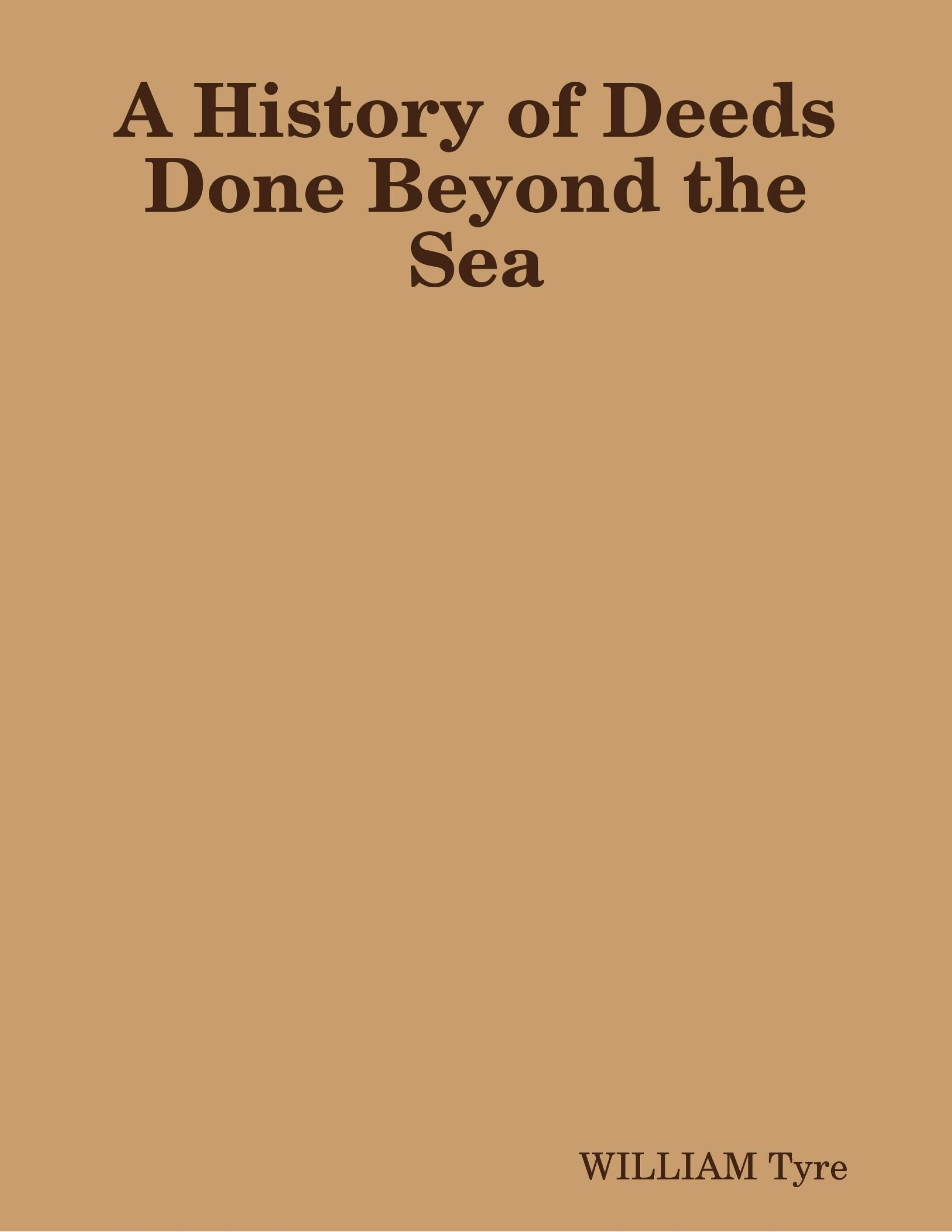 A History of Deeds Done Beyond the Sea (Kindle Edition)