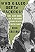 Who Killed Berta Caceres?: The Murder of an Indigenous Defender and the Race to Save the Planet