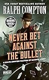 Ralph Compton Never Bet Against the Bullet (The Sundown Riders Series)