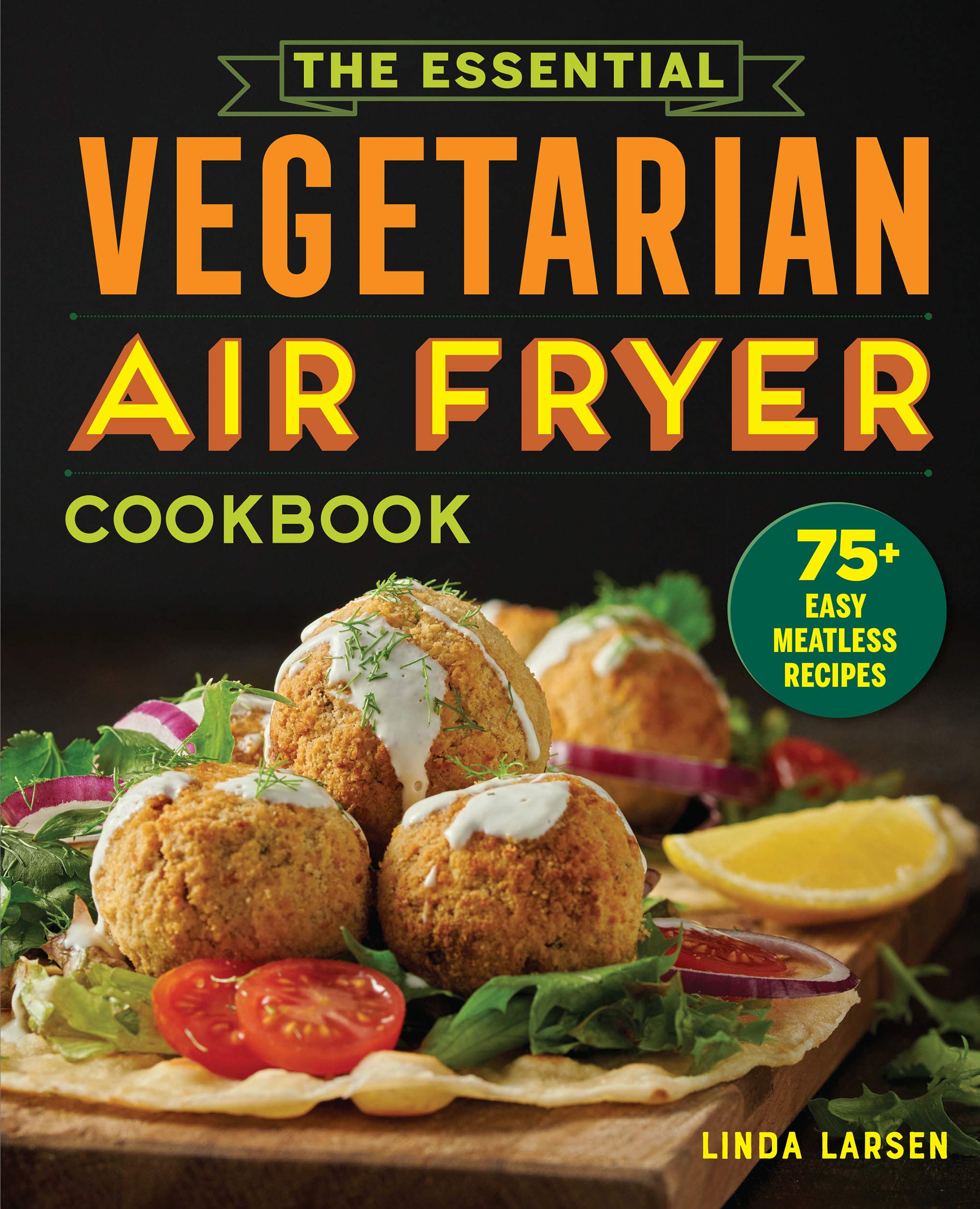 Essential Vegetarian Air Fryer Cookbook: 75+ Easy Meatless Recipes (Kindle Edition)