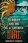 To Dream and Die as a Taniwha Girl by Benedict Patrick