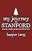 My Journey to Stanford: The Stories, Insights, and Application that Got Me In.