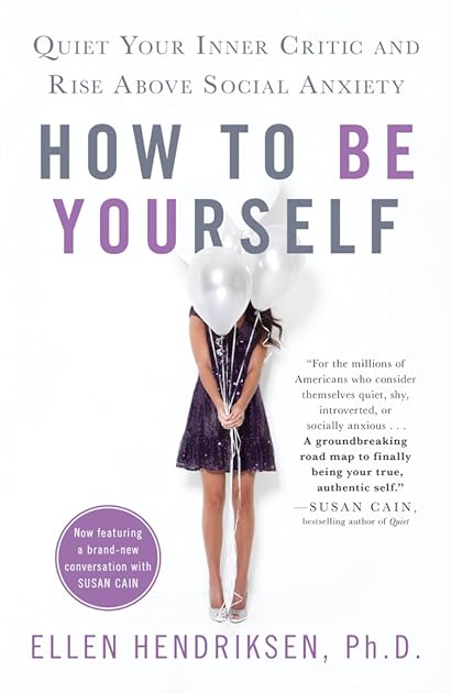 How to Be Yourself: Quiet Your Inner Critic and Rise Above Social Anxiety