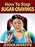 How to Stop Sugar Cravings:...