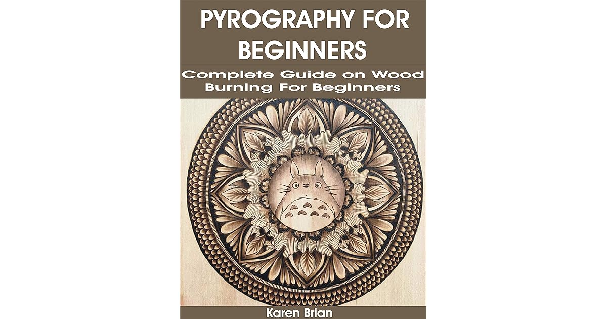PYROGRAPHY FOR BEGINNERS: Complete Guide on Wood Burning for Beginners ...