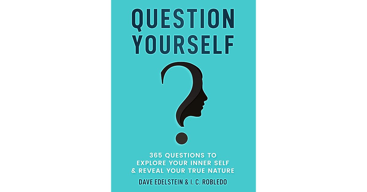 Question Yourself 365 Questions To Explore Your Inner Self Reveal Your True Nature By Dave Edelstein