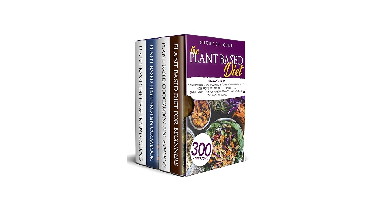 The Plant Based Diet 4 Books in 1 Plant Based Diet for