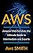 AWS: Amazon Web Services. The ultimate guide for beginners intermediates ad experts