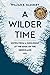 A Wilder Time: Notes from a Geologist at the Edge of the Greenland Ice