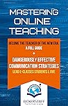 MASTERING ONLINE TEACHING: The Future is Now Book cover for MASTERING ONLINE TEACHING: The Future is Now
