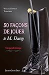 50 façons de jouer de M.Darcy (French Edition)