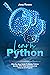 Learn Python: Step-By-Step Guide to Master Python Quickly With Clear Exercises and 3 Hands-On Projects