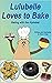 Lulubelle Loves to Bake by Dawn Doig