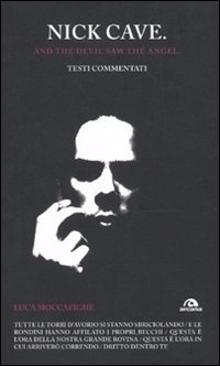 Nick Cave. And the devil saw angel. Testi commentati (Paperback)