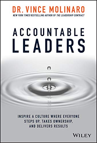 Accountable Leaders: Inspire a Culture Where Everyone Steps Up, Takes Ownership, and Delivers Results