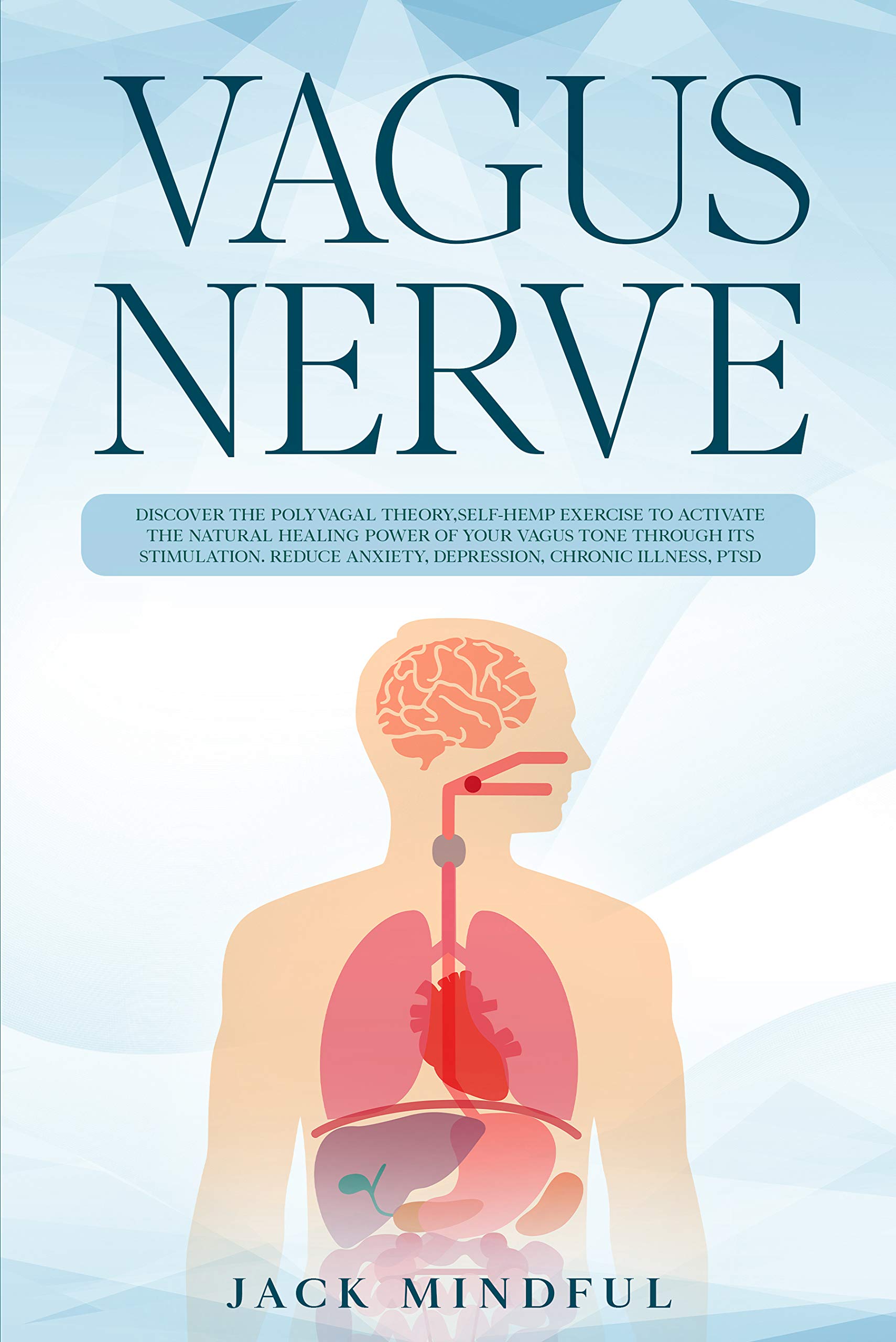 Vagus Nerve: discover the polyvagal theory, self-hemp exercise to activate the natural healing power of your Vagus tone through its stimulation. Reduce anxiety, depression, chronic illnes, ptsd. (Kindle Edition)