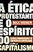 A Ética Protestante e o Espírito do Capitalismo