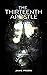 The Thirteenth Apostle: A D...
