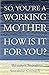 So You're a Working Mother by W. Church