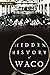 Hidden History of Waco