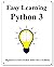 Easy Learning Python 3 (2 Edition): Step by step to lead beginners to learn Python better and fast (Easy Learning Programming for beginner Book 6)