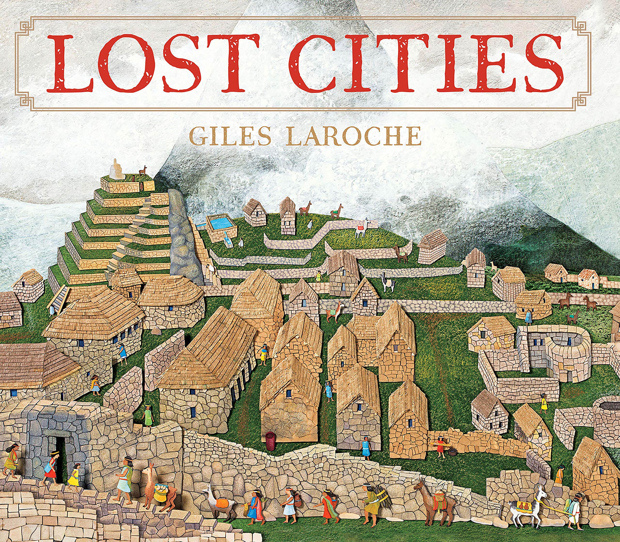 Lost Cities: A Stunning Picture Book About Ancient History, from Babylon to Angkor Wat, for Kids (Ages 6-9)