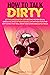 HOW TO TALK DIRTY: Let The ...