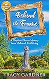 Behind the Frame by Tracy  Gardner
