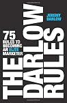 The Darlow Rules: 75 Rules to Becoming an Elite Marketer The Darlow Rules: 75 Rules to Becoming an Elite Marketer