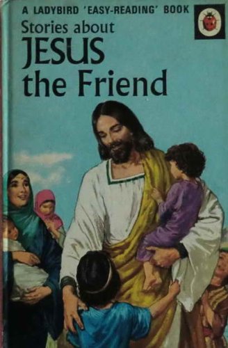 A LADYBIRD EASY READING BOOK. STORIES ABOUT JESUS THE FRIEND
